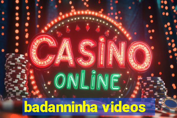 badanninha videos